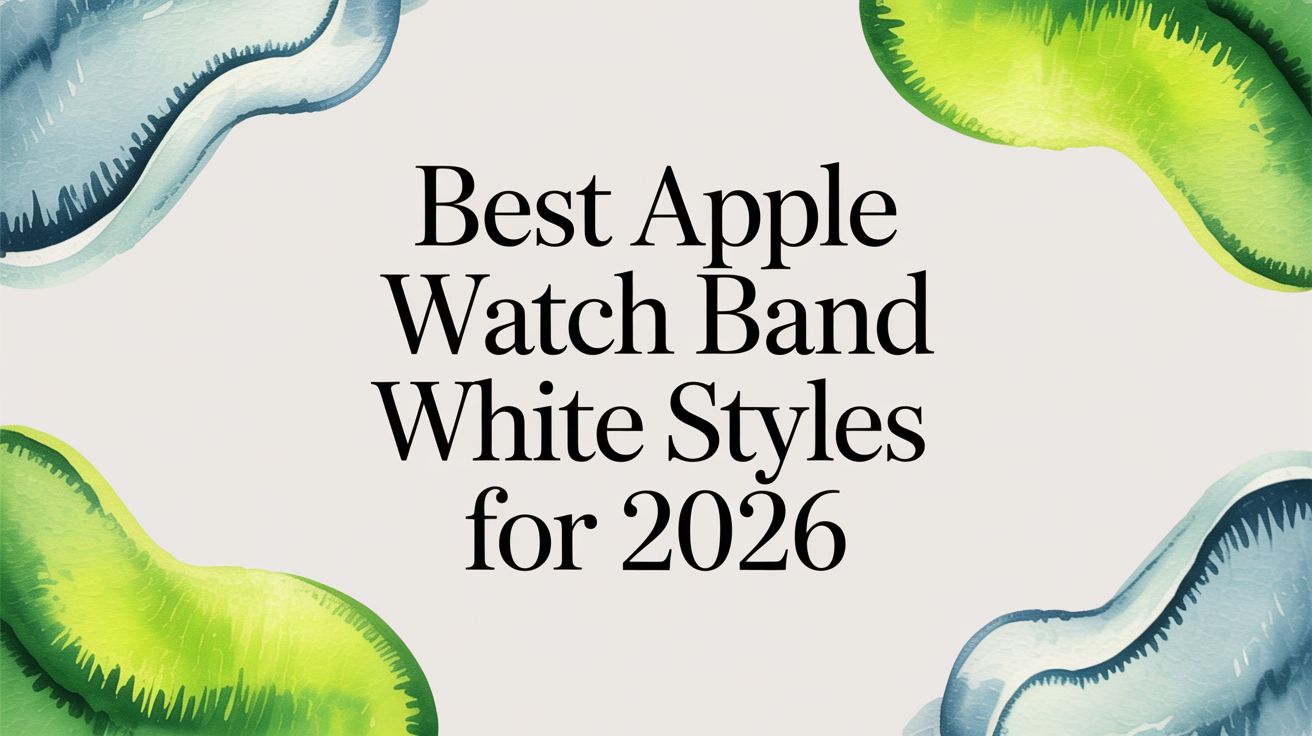 Image of Best Apple Watch Band White Styles for 2026