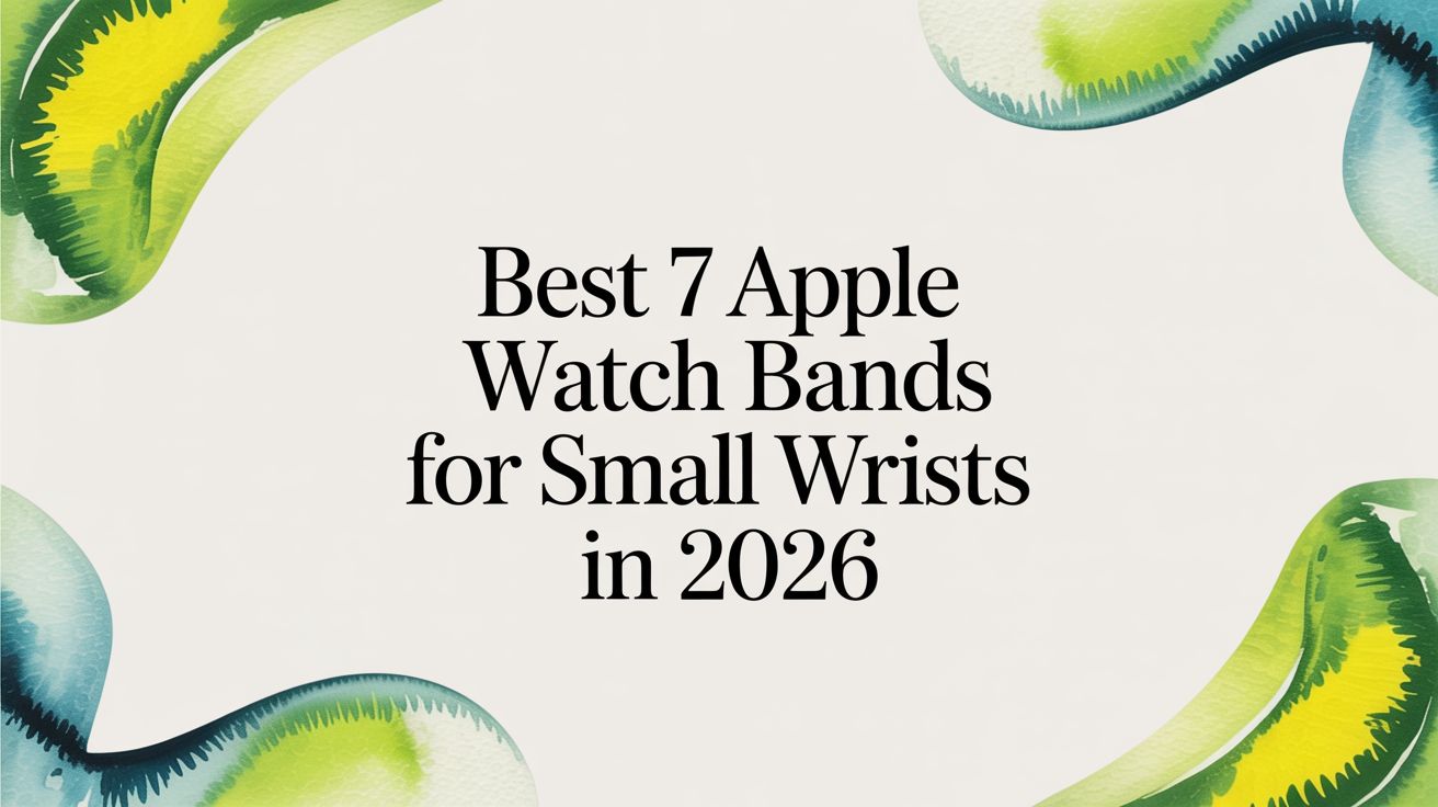 Image of Best 7 Apple Watch Bands for Small Wrists in 2026