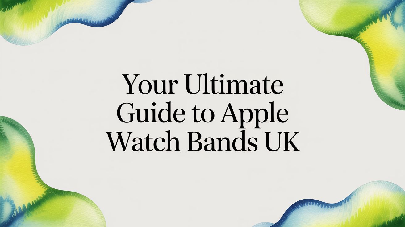 Image of Your Ultimate Guide to Apple Watch Bands UK