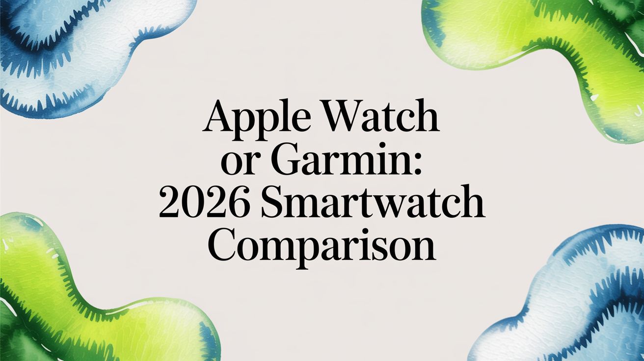 Image of Apple Watch Or Garmin: 2026 Smartwatch Comparison