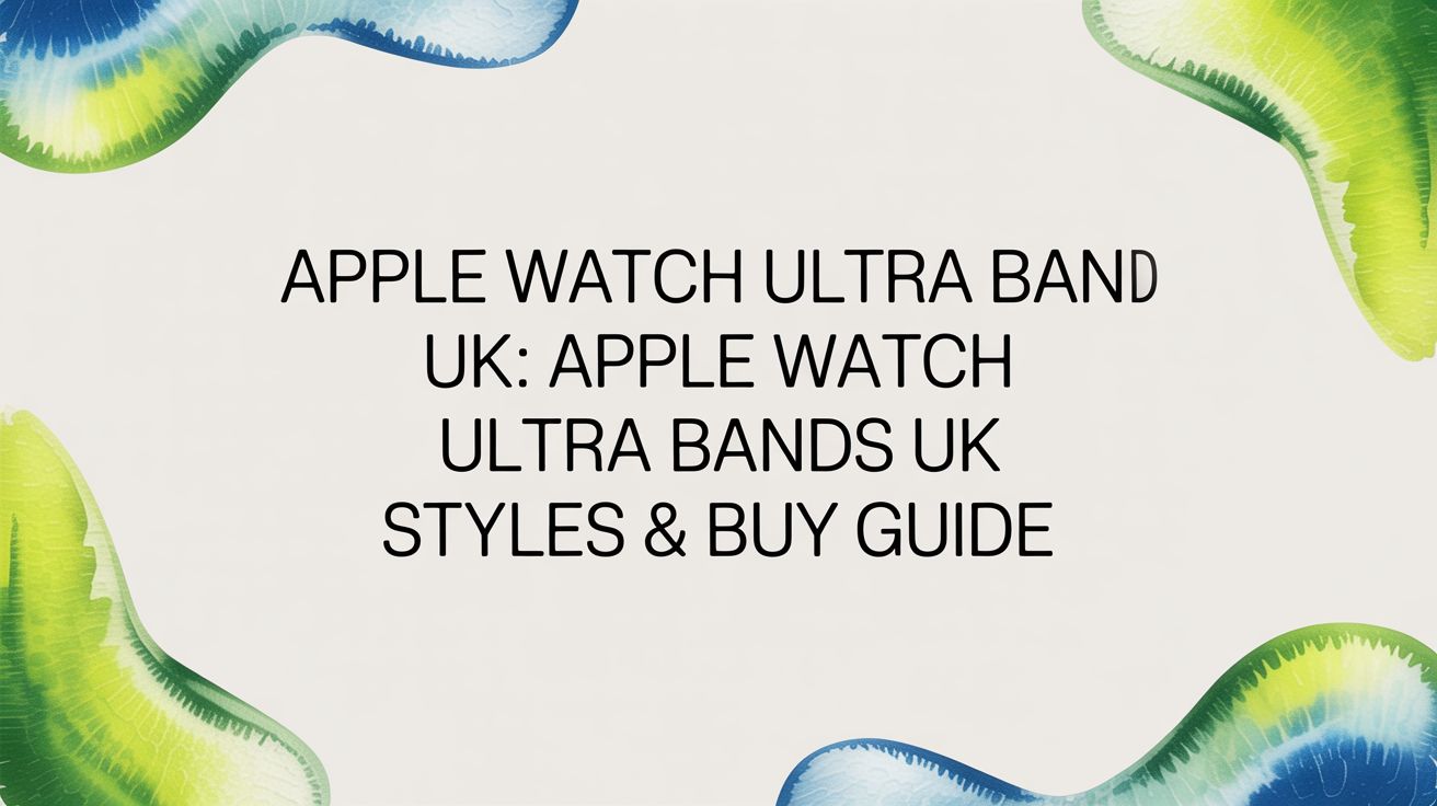 Image of Apple Watch Ultra Bands UK: apple watch ultra bands uk Styles & Buy Guide