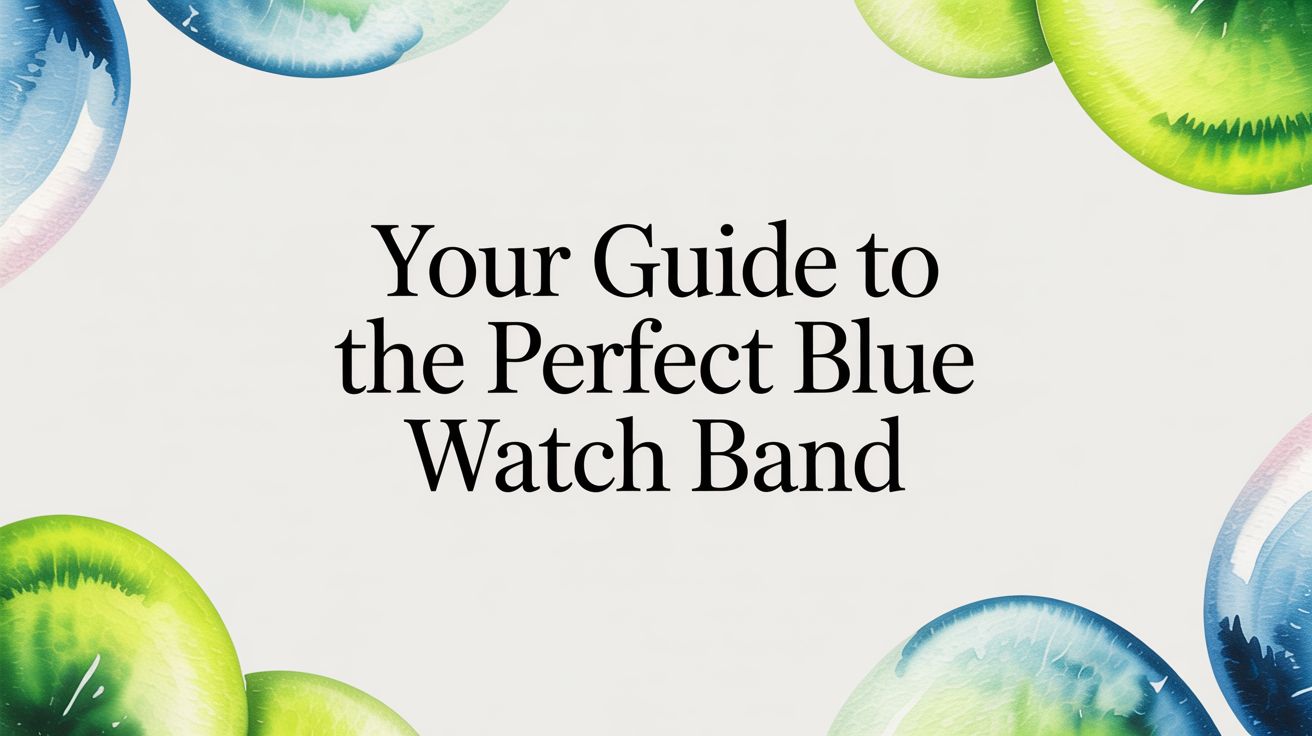 Image of Your Guide to the Perfect Blue Watch Band