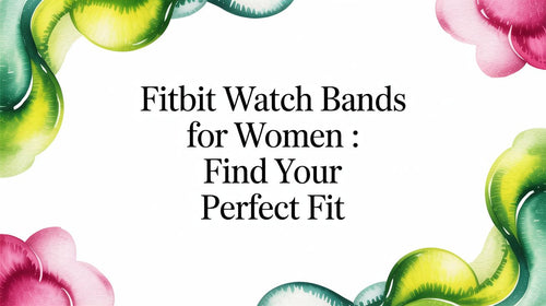 Fitbit Watch Bands for Women: Find Your Perfect Fit