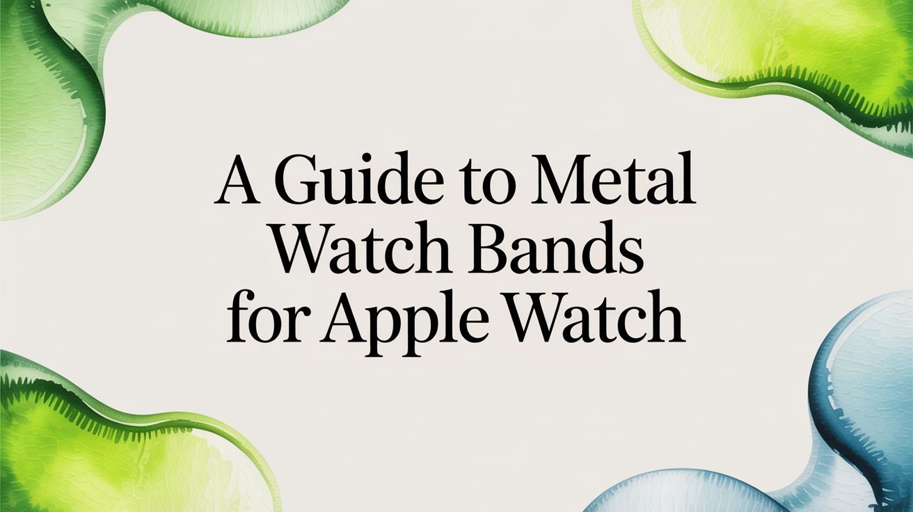 Image of A Guide to Metal Watch Bands for Apple Watch